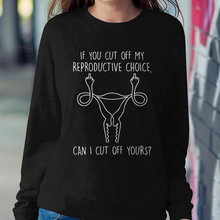 Funny Womens Rights 1973 Pro Roe If You Cut Off My Reproductive Choice Can I Sweatshirt Gifts for Her