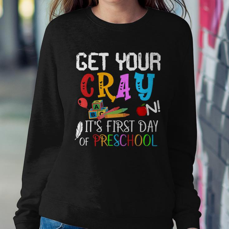 Get Your Cray On Its First Day Of Preschool Sweatshirt Gifts for Her