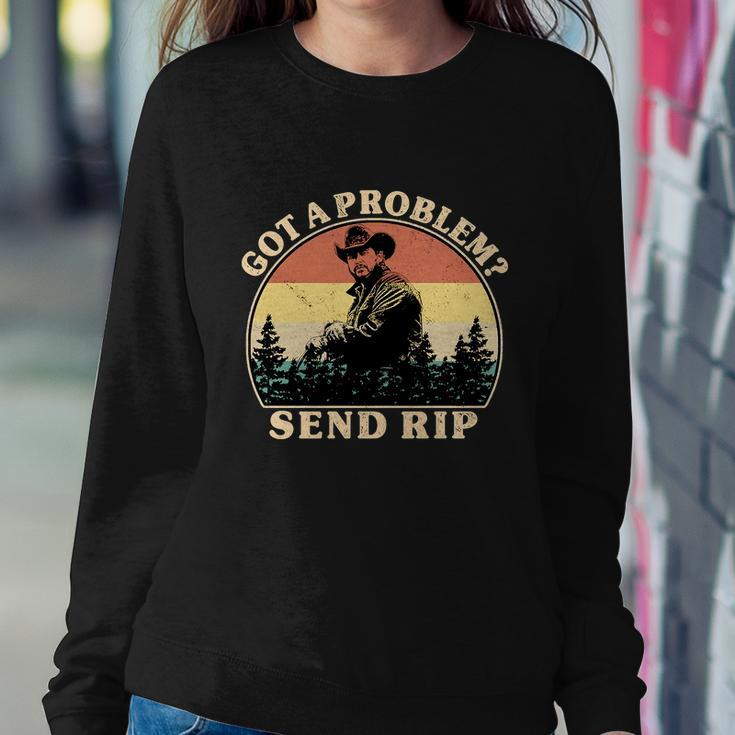 Got A Problem Send Rip Tshirt Sweatshirt Gifts for Her