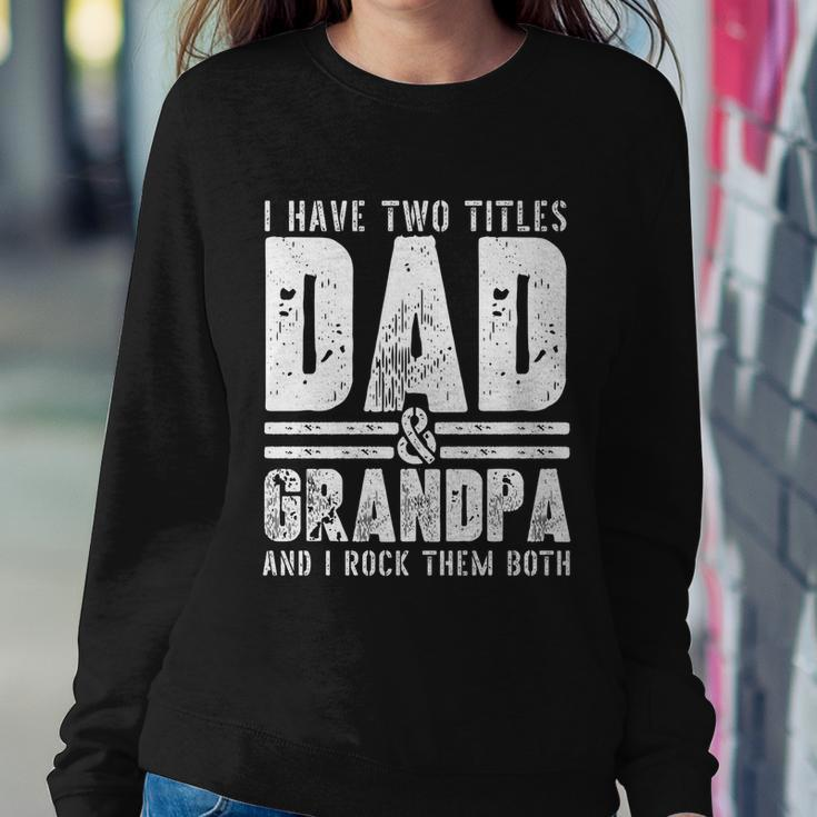 Grandpa Cool Gift Fathers Day I Have Two Titles Dad And Grandpa Gift Sweatshirt Gifts for Her
