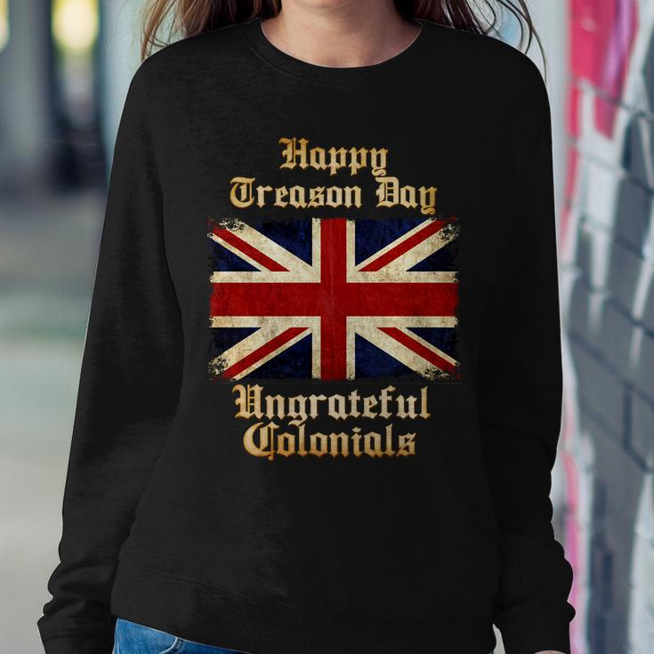 Great Britain Happy Treason Day Ungrateful Colonials Sweatshirt Gifts for Her