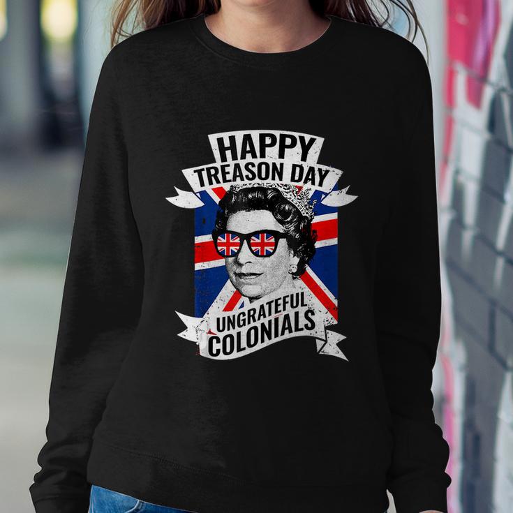 Happy Treason Day Ungrateful Colonials Funny 4Th Of July Sweatshirt Gifts for Her