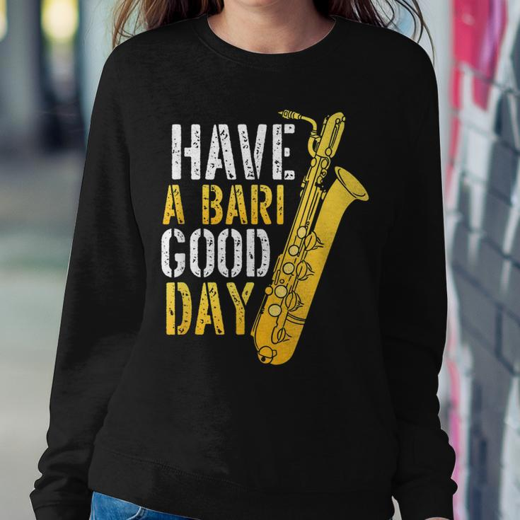 Have A Bari Good Day Saxophone Sax Saxophonist Sweatshirt Gifts for Her