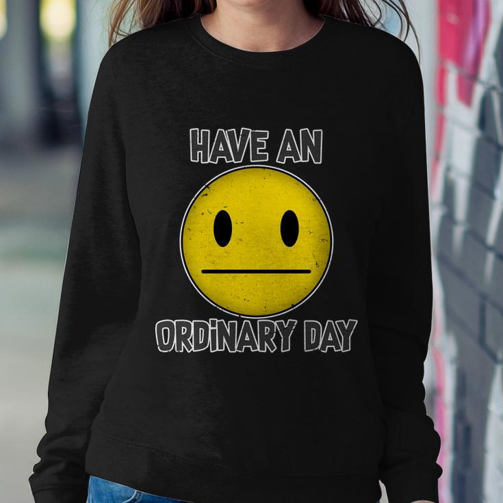 Have An Ordinary Day Sweatshirt Gifts for Her