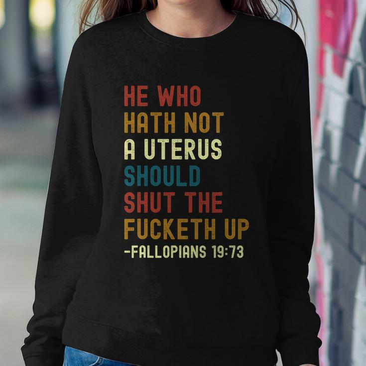 He Who Hath Not A Uterus Should Shut The Fucketh Up Sweatshirt Gifts for Her