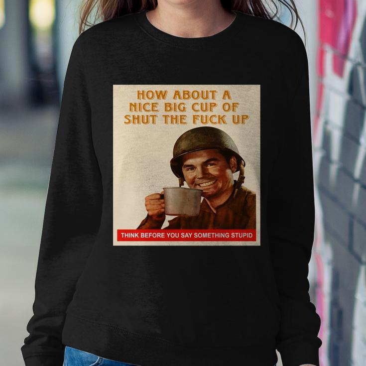 How About A Nice Big Cup Of Shut The Fuck Up V2 Sweatshirt Gifts for Her
