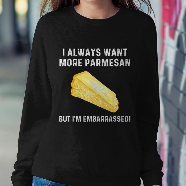 I Always Want More Parmesan But Im Embarrassed Sweatshirt Gifts for Her