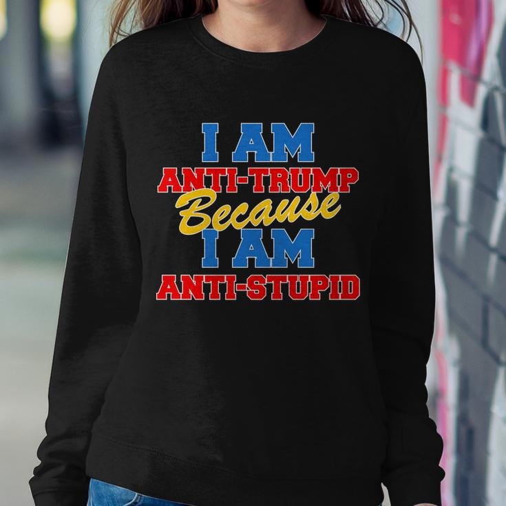 I Am Anti Trump Because I Am Anti Stupid Not My President Tshirt Sweatshirt Gifts for Her
