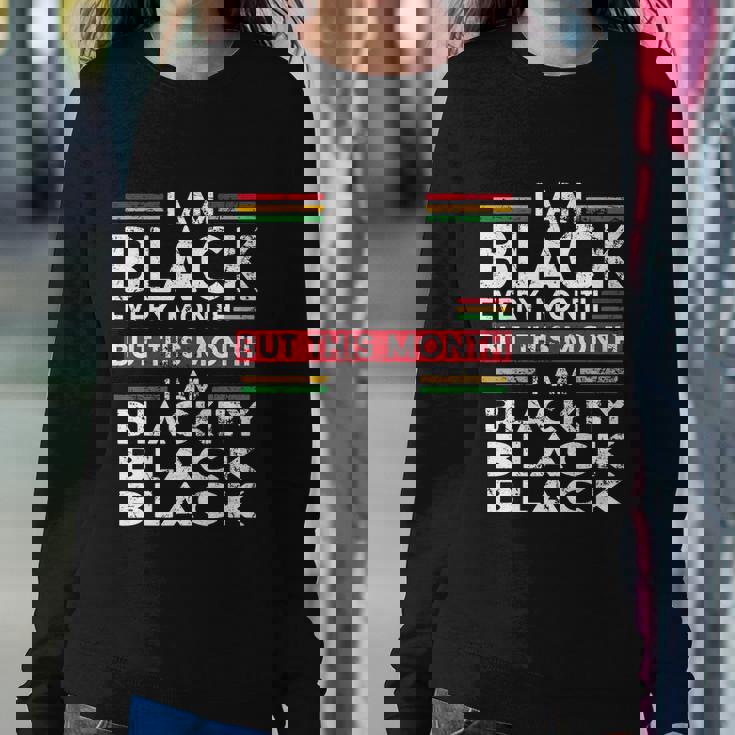 I Am Black Every Month But This Month Im Blackity Black Sweatshirt Gifts for Her I Am Black Every Month But This Month Im Blackity Black Sweatshirt Gifts for Her