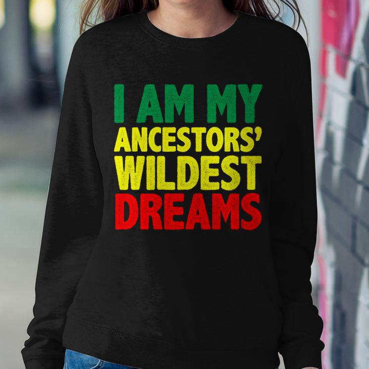 I Am My Ancestor Wildest Dream Sweatshirt Gifts for Her