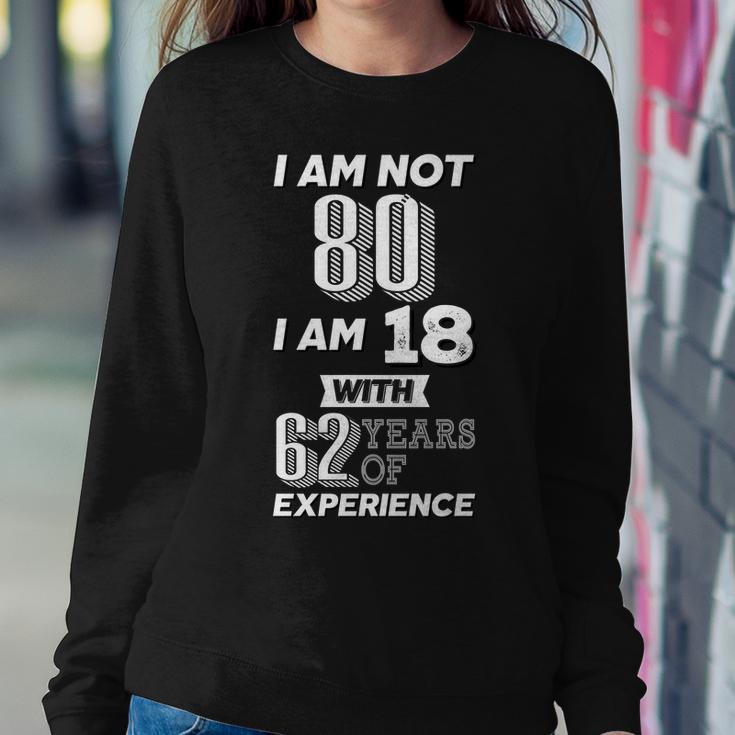 I Am Not 80 I Am 18 With 62 Years Of Experience 80Th Birthday Tshirt Sweatshirt Gifts for Her