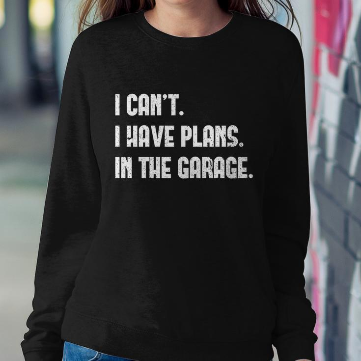 I Cant I Have Plans In The Garage Car Mechanic Design Print Gift Sweatshirt Gifts for Her