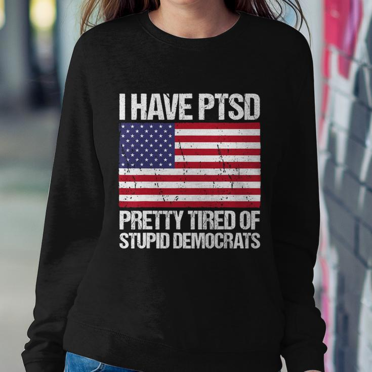 I Have Ptsd Pretty Tired Of Stupid Democrats V2 Sweatshirt Gifts for Her