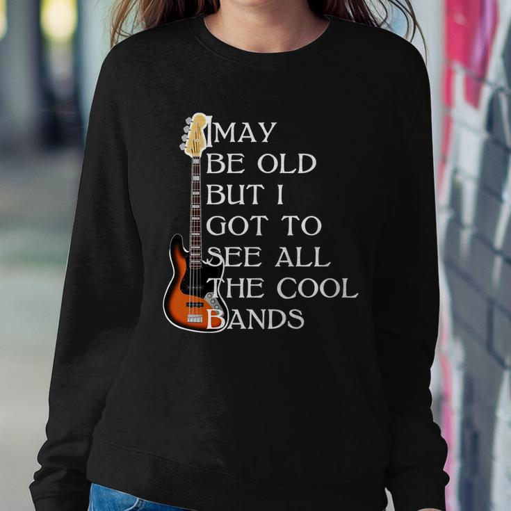 I May Be Old But I Got To See All The Cool Bands Tshirt Sweatshirt Gifts for Her