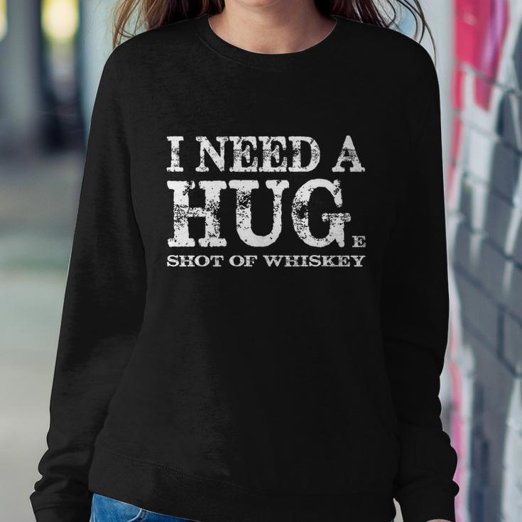 I Need A Hug Huge Shot Of Whiskey Sarcastic Funny Quote Gift Funny Gift Sweatshirt Gifts for Her