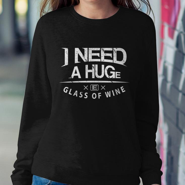 I Need A Huge Glass Of Wine Humor Wine Lover Funny Gift Sweatshirt Gifts for Her