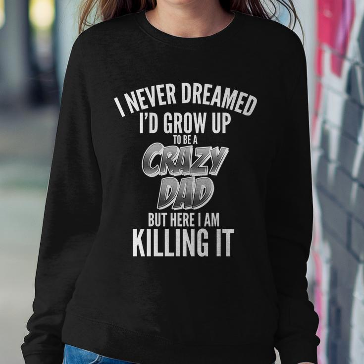 I Never Dreamed Id Grow Up To Be A Crazy Dad Graphic Design Printed Casual Daily Basic Sweatshirt Gifts for Her