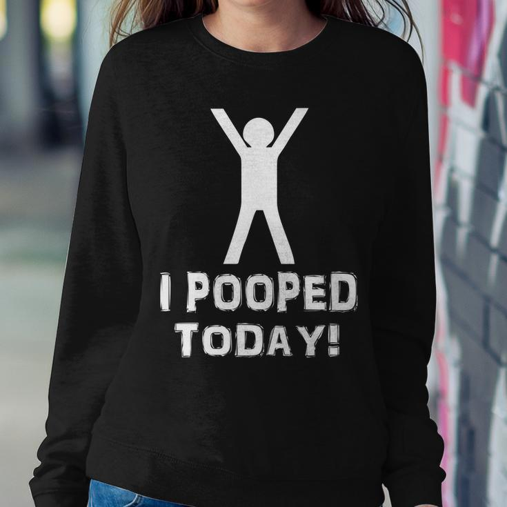 I Pooped Today Funny Humor V2 Sweatshirt Gifts for Her
