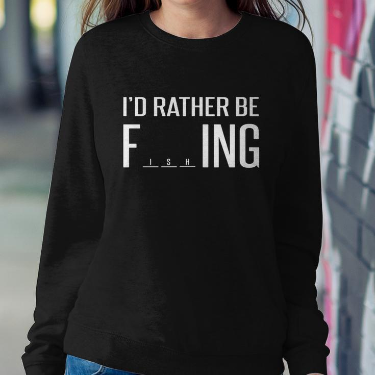 Id Rather Be Fishing Funny V2 Sweatshirt Gifts for Her