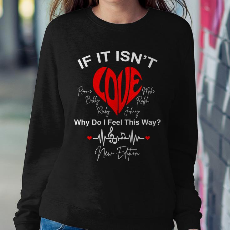If It Isnt Love Why Do I Feel This Way New Edition Sweatshirt Gifts for Her