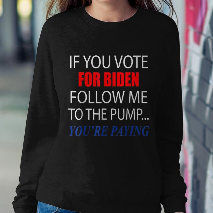 If You Voted For Biden Follow Me To Pump Youre Paying Tshirt Sweatshirt Gifts for Her