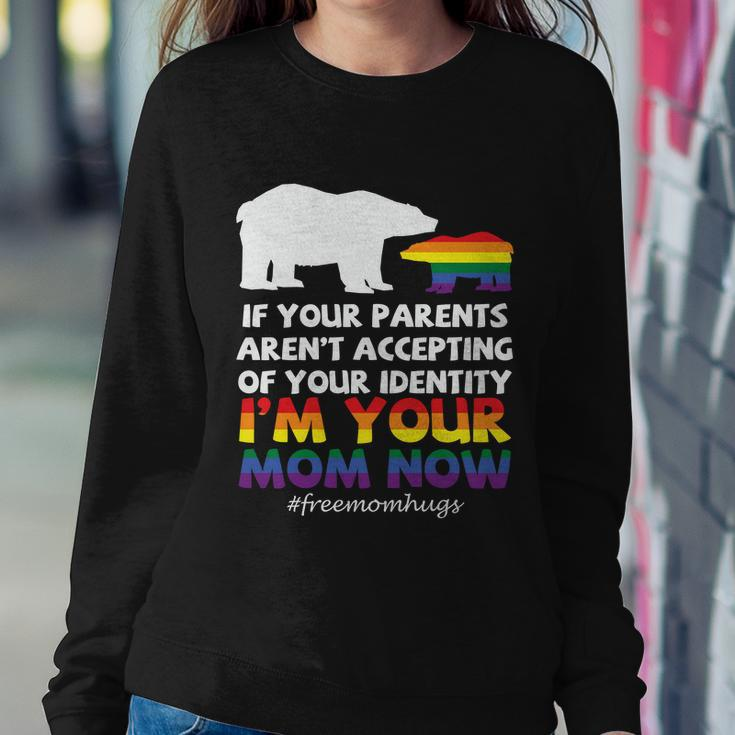 If Your Parents Arent Accepting Of Your Identity Im Your Mom Now Lgbt Sweatshirt Gifts for Her