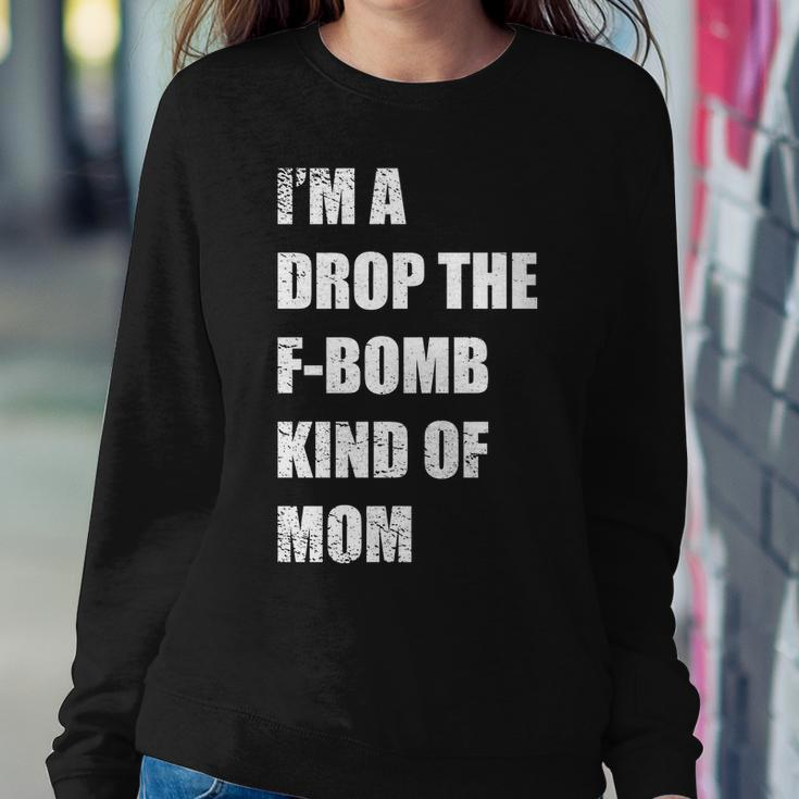 Im A Drop The F-Bomb Kind Of Mom Sweatshirt Gifts for Her