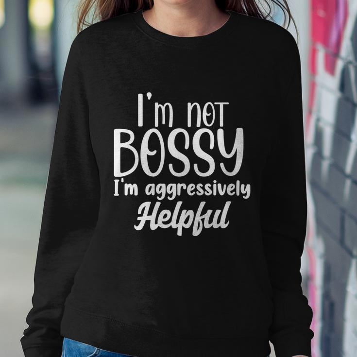 I’M Not Bossy I’M Aggressively Helpful Tshirt Sweatshirt Gifts for Her