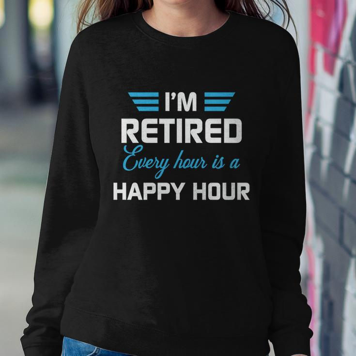 Im Retired Every Hour Is Happy Hour Funny Retirement Gift Sweatshirt Gifts for Her