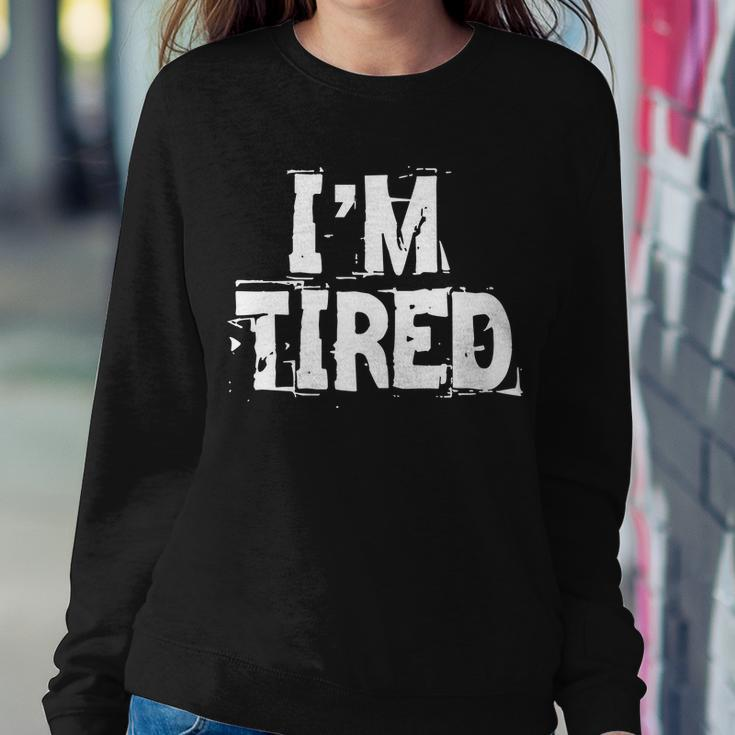 Im Tired Tshirt Sweatshirt Gifts for Her