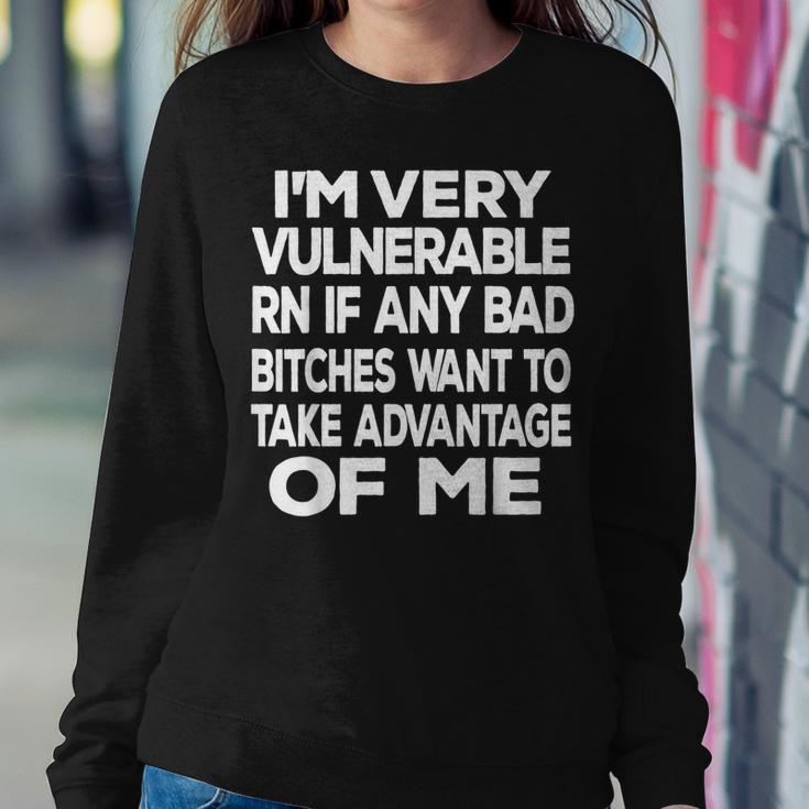 Im Very Vulnerable Rn If Any Bad Bitches Want To Take Sweatshirt Gifts for Her