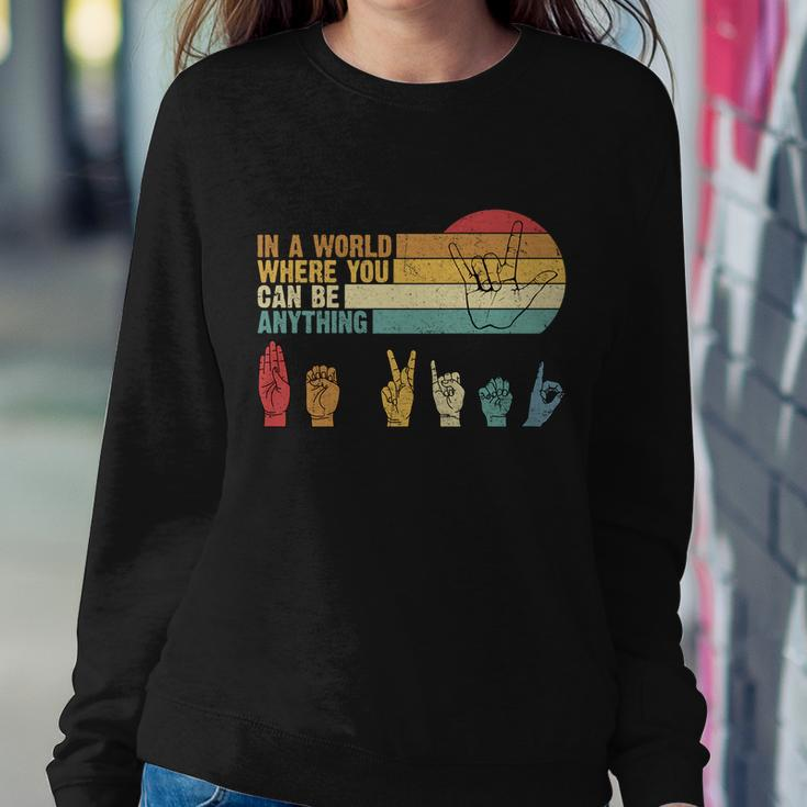 In The World Where You Can Be Anything Be Kind Sign Language Gift Sweatshirt Gifts for Her