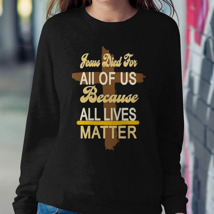 Jesus Died For All Of Us Because All Lives Matter Sweatshirt Gifts for Her
