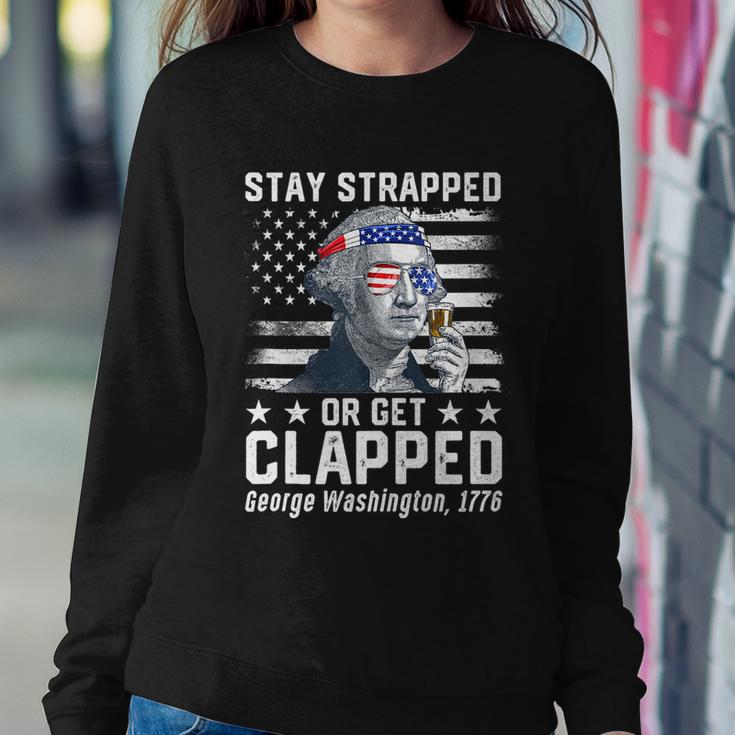 July George Washington 1776 Tee Stay Strapped Or Get Clapped Sweatshirt Gifts for Her