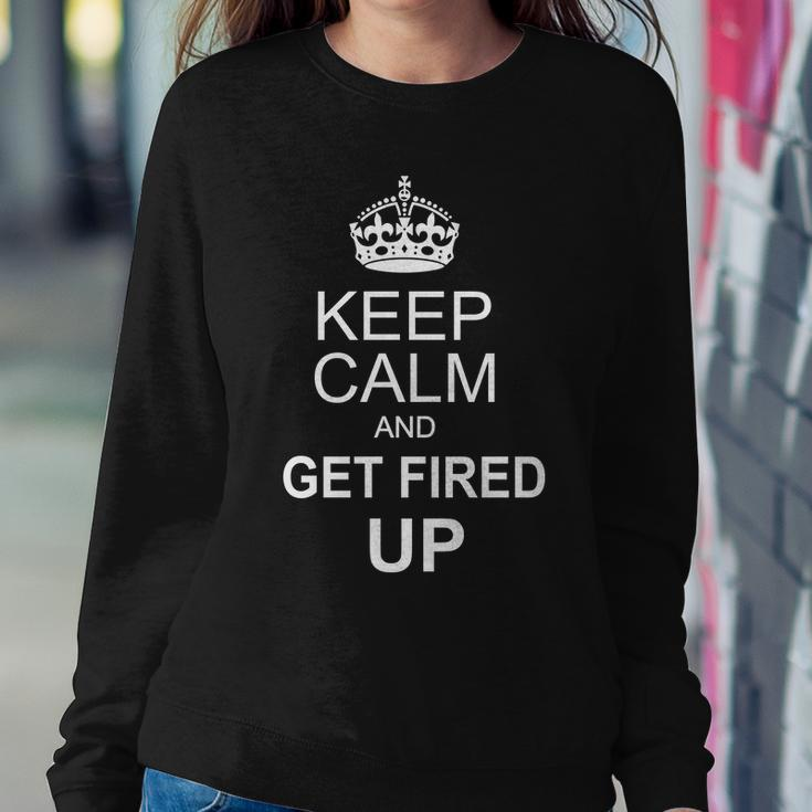 Keep Calm And Get Fired Up Sweatshirt Gifts for Her
