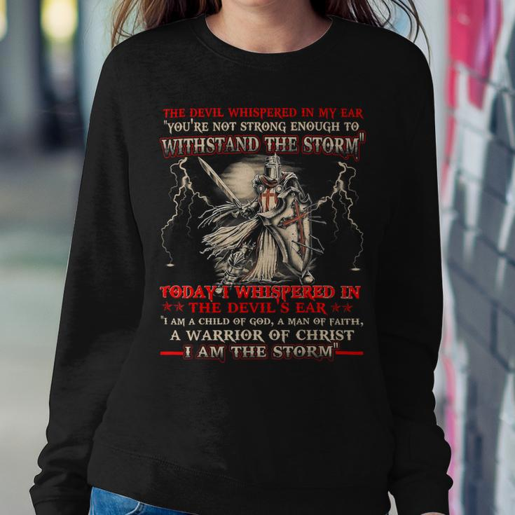 Knight TemplarShirt - I Whispered In The Devil Ear I Am A Child Of God A Man Of Faith A Warrior Of Christ I Am The Storm - Knight Templar Store Sweatshirt Gifts for Her
