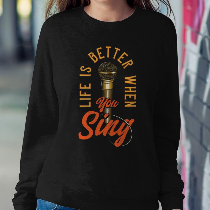 Life Is Better When You Sing Sweatshirt Gifts for Her