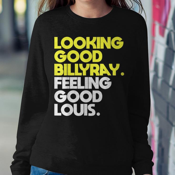 Looking Good Billy Ray Feeling Good Louis Funny Sweatshirt Gifts for Her