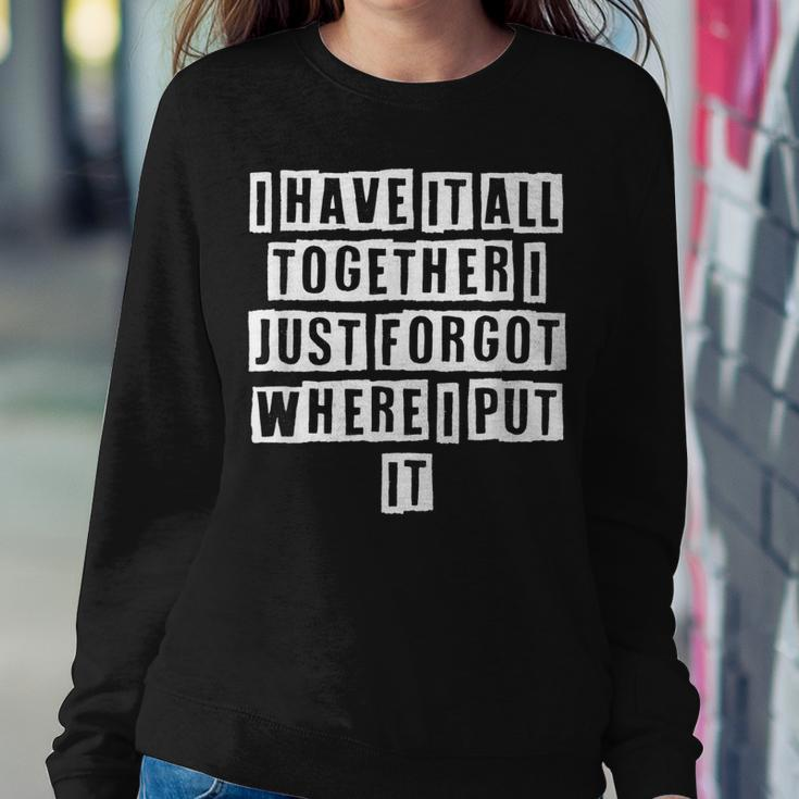 Lovely Funny Cool Sarcastic I Have It All Together I Just Sweatshirt Gifts for Her