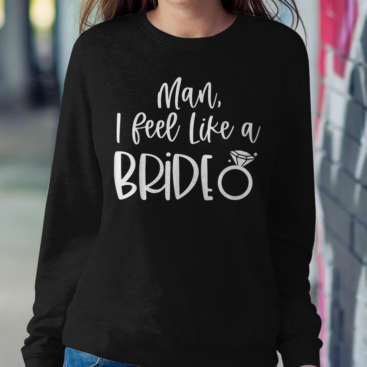 Man I Feel Like A BrideLets Go Girls Bachelorette  Sweatshirt Gifts for Her