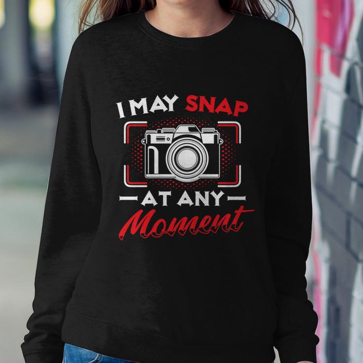 May Snap At Any Moment Photography Camera Photographer Gift Sweatshirt Gifts for Her