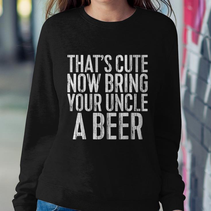 Mens Thats Cute Now Bring Your Uncle A Beer Sweatshirt Gifts for Her