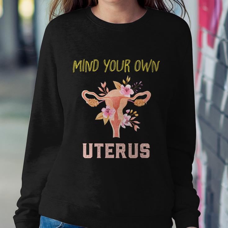 Mind Your Own Uterus Pro Choice Womens Rights Feminist Gift Sweatshirt Gifts for Her