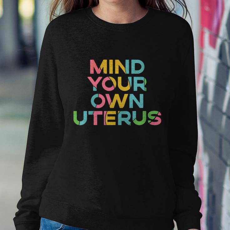 Mind Your Own Uterus Pro Choice Womens Rights Feminist Gift Sweatshirt Gifts for Her