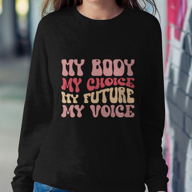 My Body My Choice My Future My Voice Pro Roe Sweatshirt Gifts for Her