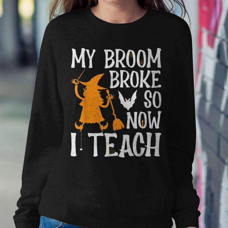 My Broom Broke So Now I Teach Halloween Teacher Educator Sweatshirt Gifts for Her