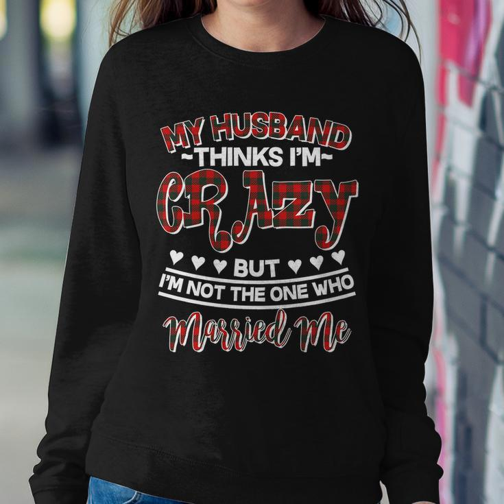 My Husband Thinks Im Crazy Not The One Who Married Me Sweatshirt Gifts for Her