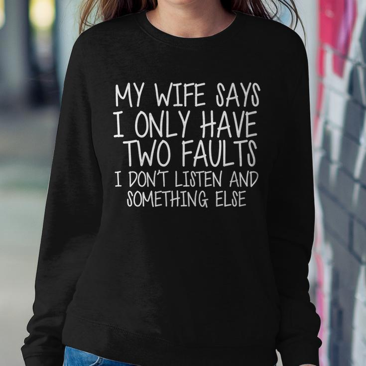 My Wife Says I Only Have Two Fault Dont Listen Sweatshirt Gifts for Her