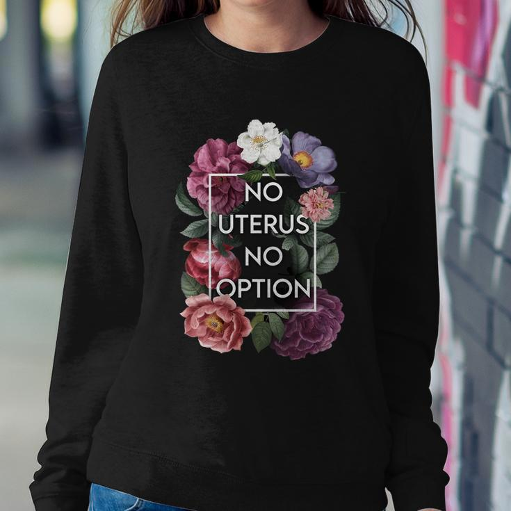 No Uterus No Opinion Floral Pro Choice Feminist Womens Cool Gift Sweatshirt Gifts for Her