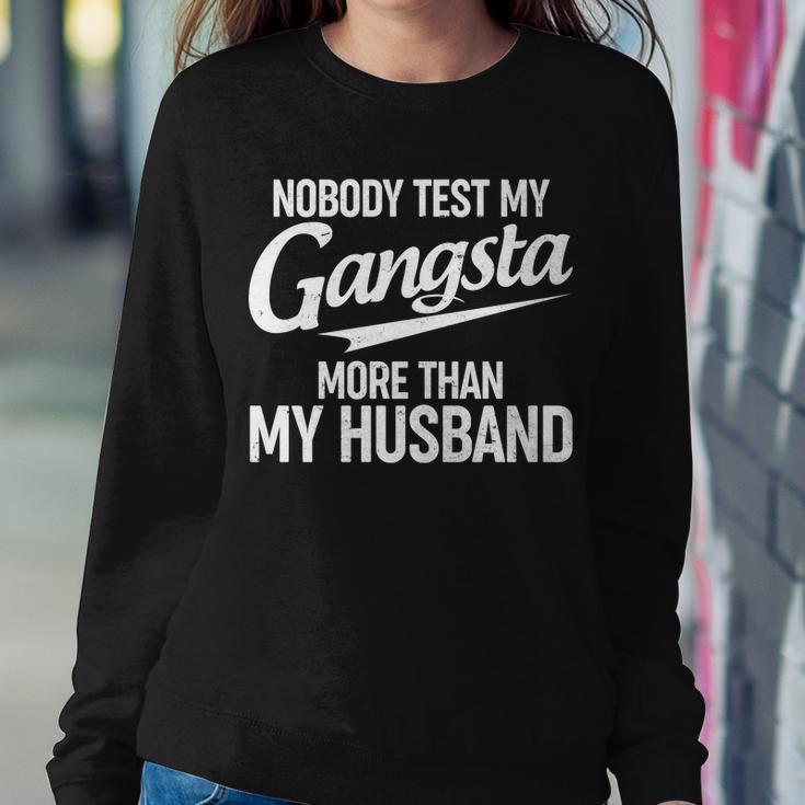 Nobody Test My Gangsta More Than My Husband Sweatshirt Gifts for Her